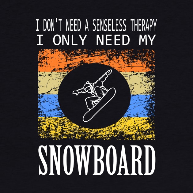 don't need a Therapy Snowboard Design Winter Gift by Lomitasu